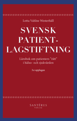 Svensk patientlagstiftning : lärobok om patienters "rätt" i hälso- och sjukvården_0