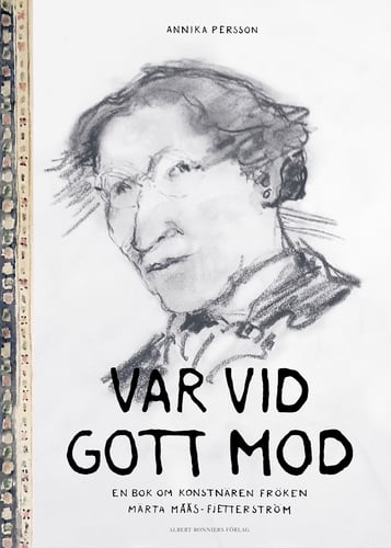 Var vid gott mod : en bok om konstnären fröken Märta Måås-Fjetterström - picture