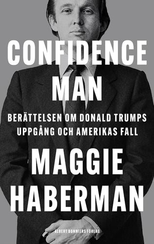 Confidence man : berättelsen om Donald Trumps uppgång och Amerikas fall_0