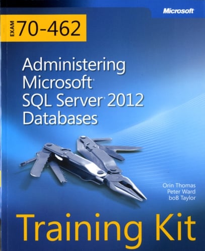 Training Kit (Exam 70-462) Administering Microsoft SQL Server 2012 Databases (MCSA)_0