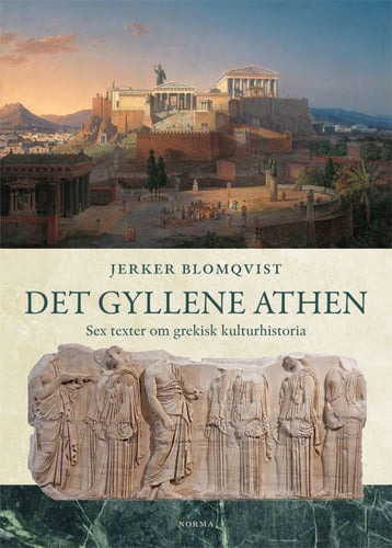 Det gyllene Athen : sex texter om grekisk kulturhistoria - picture