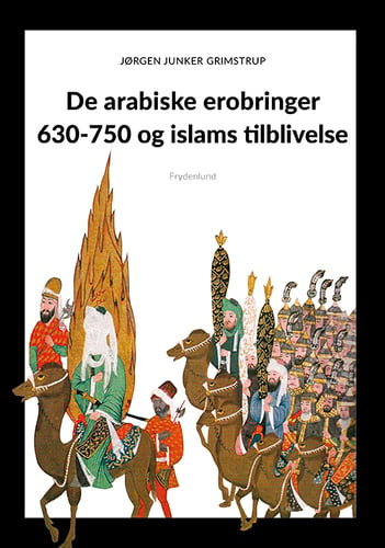 De arabiske erobringer 630-750 og islams tilblivelse - picture