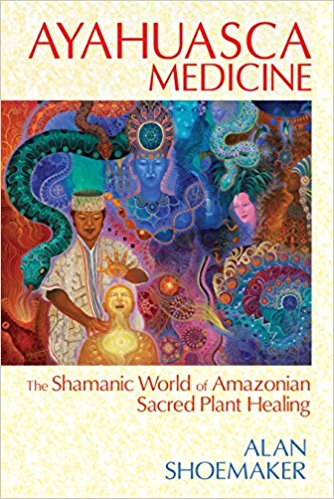 AYAHUASCA MEDICINE: The Shamanic World Of Amazonian Sacred Plant Healing_0