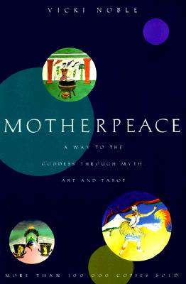 Motherpeace: A Way to the Goddess Through Myth, Art, and Tarot_0