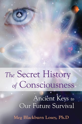 The Secret History of Consciousness: Ancient Keys to Our Future Survival_0