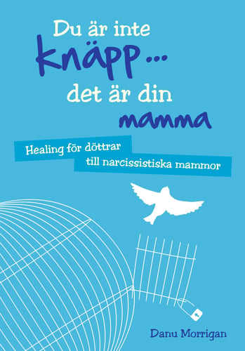 Du är inte knäpp... det är din mamma : healing för döttrar till narcissistiska mammor_0