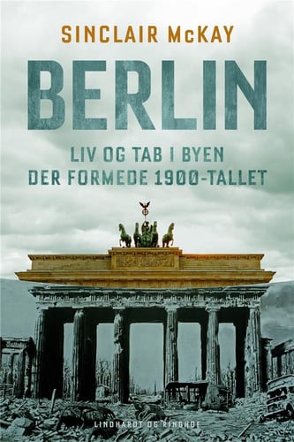 Berlin - Liv og tab i byen der formede 1900-tallet - picture