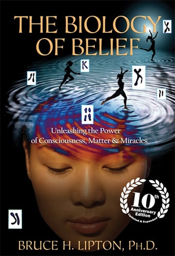 Biology of Belief - Unleashing the Power of Consciousness, Matter & Miracle_0
