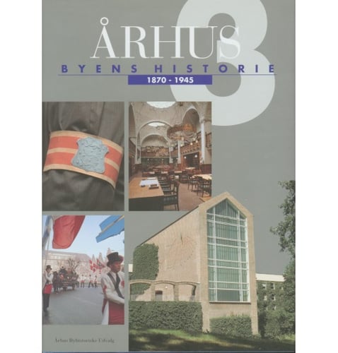 Århus: Byens historie 1870-1945, Bind 3
