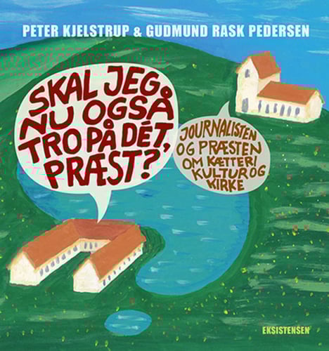 Skal jeg nu også tro på dét, præst?
