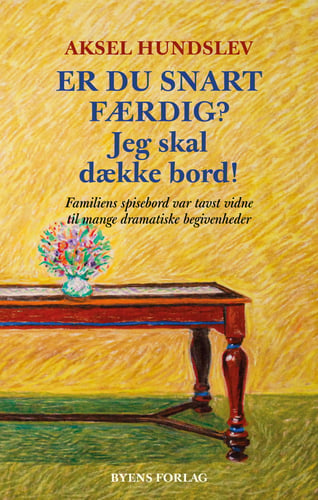 Er du snart færdig? Jeg skal dække bord!