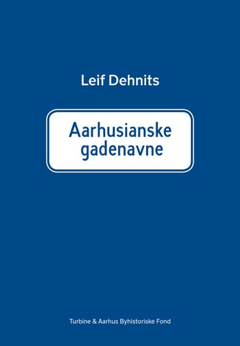 Aarhusianske gadenavne: Historien om 760 gade- og vejnavne i Aarhus kommune_0