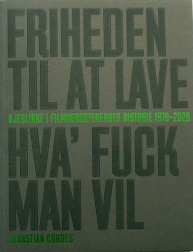 Friheden Til At Lave Hva' Fuck Man Vil - Øjeblikke i Filmværkstedernes Historie 1970 - 2020 - picture