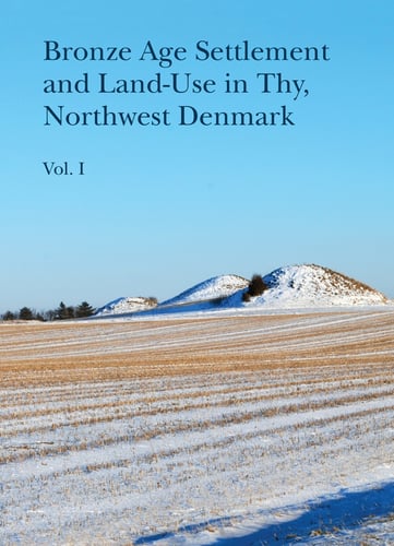 Bronze Age Settlement and Land-Use in Thy, Northwest Denmark_0