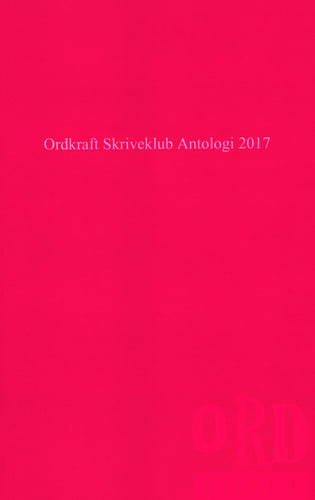 Ordkraft Skriveklub Antologi 2017