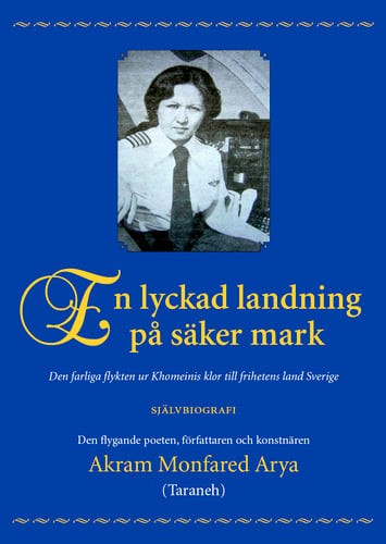 En lyckad landning på säker mark : den farliga flykten ur Khomeinis klor till frihetens land Sverige : självbiografi - picture