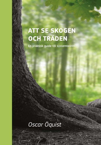 Att se skogen och träden : en praktisk guide till systemteorin_0