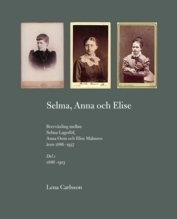 Selma, Anna och Elise : brevväxling mellan Selma Lagerlöf, Anna Oom och Elise Malmros åren 1886-1937_0
