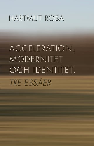 Acceleration, modernitet och identitet : tre essäer - picture