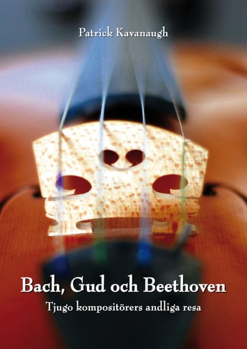 Bach, Gud och Beethoven: Tjugo kompositörers andliga resa_0