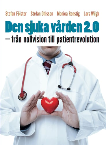Den sjuka vården 2.0 : från nollvision till patientrevolution_0
