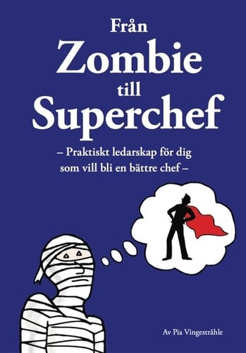 Från zombie till superchef : praktiskt ledarskap för dig som vill bli en bättre chef_0