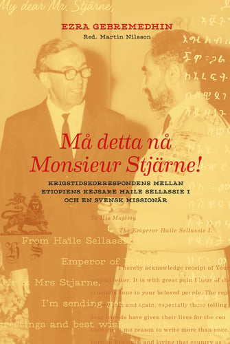 Må detta nå Monsieur Stjärne : krigstidskorrespondens mellan etiopiens kejsare Haile Sellassie I och en svensk missionär - picture