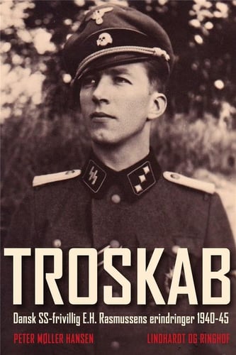 Troskab - Dansk SS-frivillig E.H. Rasmussens erindringer 1940-45