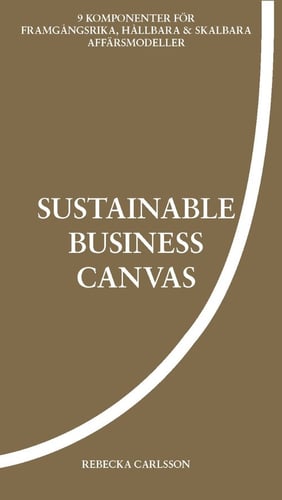 Sustainable business canvas : 9 komponenter för framgångsrika, hållbara & skalbara affärsmodeller_0