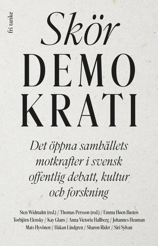 Skör demokrati : det öppna samhällets motkrafter i svensk offentlig debatt, kultur och forskning_0