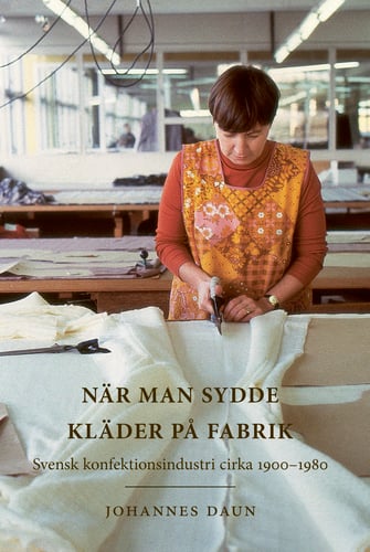 När man sydde kläder på fabrik : svensk konfektionsindustri cirka 1900-1980_0