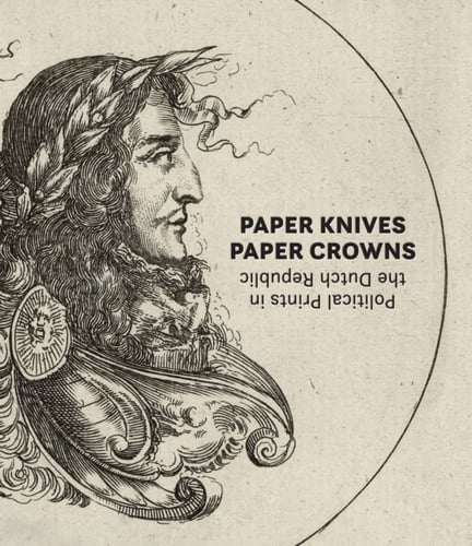 Paper Knives, Paper Crowns: Political Prints in the Dutch Republic - picture