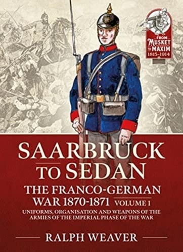 Sedan to Saarbruck: the Franco-German War 1870-1871 Volume 1_0