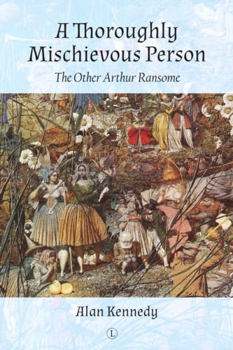 A Thoroughly Mischievous Person : The Other Arthur Ransome - picture