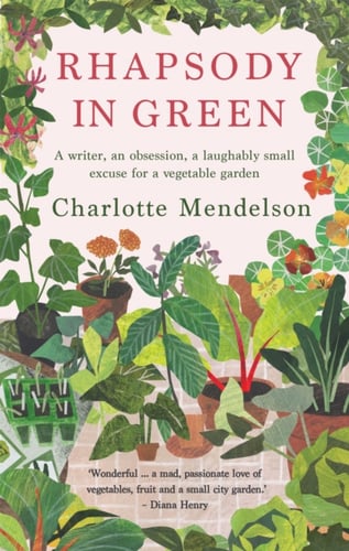 Rhapsody in Green: A Writer, an Obsession, a Laughably Small Excuse for a Vegetable Garden - picture