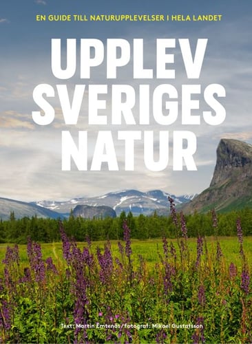 Upplev Sveriges natur : en guide till naturupplevelser i hela landet_0