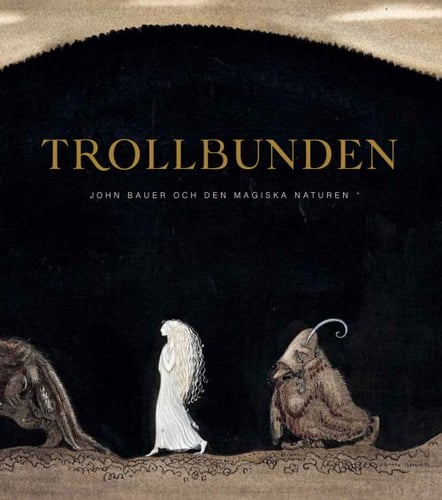 Trollbunden : John Bauer och den magiska naturen_0