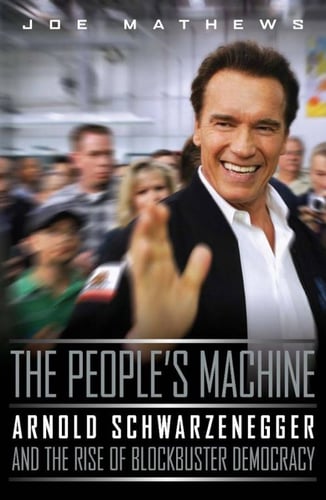 The People's Machine: Arnold Schwarzenegger and the Rise of Blockbuster Democracy_0