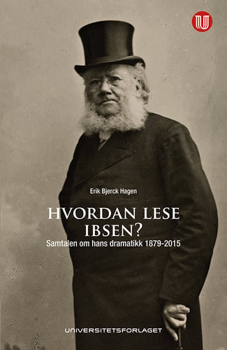 Hvordan lese Ibsen? : samtalen om hans dramatikk 1879-2015_0