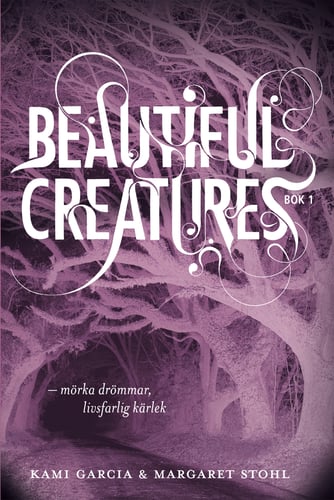 Beautiful Creatures Bok 1, Mörka drömmar, livsfarlig kärlek_0
