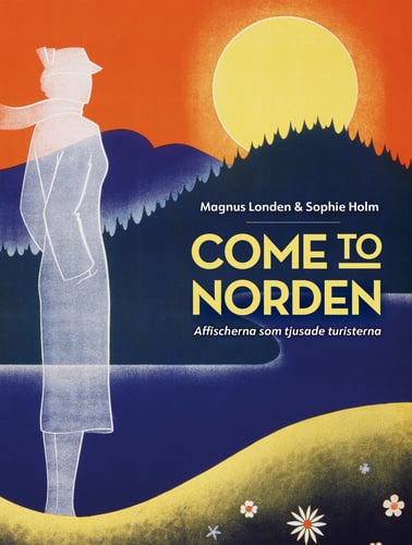 Come to Norden. Affischerna som tjusade turisterna._0