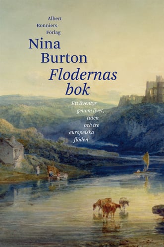 Flodernas bok : ett äventyr genom livet, tiden och tre europeiska flöden - picture
