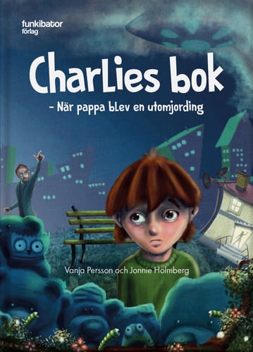 Charlies bok : när pappa blev en utomjording - picture