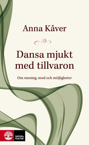 Dansa mjukt med tillvaron : om mening, mod och möjligheter_1