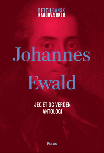 Johannes Ewald: Jeget mellem fiktion og virkelighed - Antologi