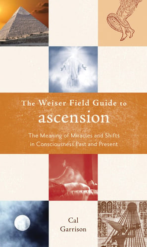 Weiser field guide to ascension - the meaning of miracles and shifts in con_0