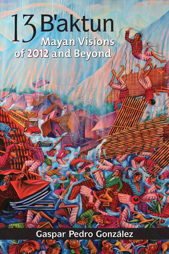 13 baktun - mayan visions of 2012 and beyond - picture
