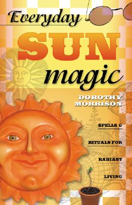 Everyday Sun Magic: Spells & Rituals for Radiant Living_0