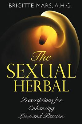 Sexual Herbal: Prescriptions For Enhancing Love & Passion_0