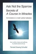 Ask Not the Sparrow: Secrets of a Course in Miracles_0
